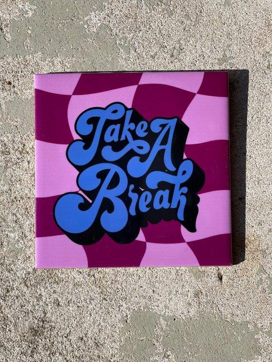 Productafbeelding: Tegeltje take a break| Hippe Spreuktegel | Nieuwe woning cadeau | Housewarming cadeau |Verjaardagscadeau | Birthday |Verjaardag |brievenbuscadeau